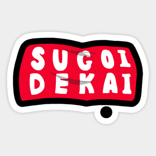 Sugoi Dekai Sticker